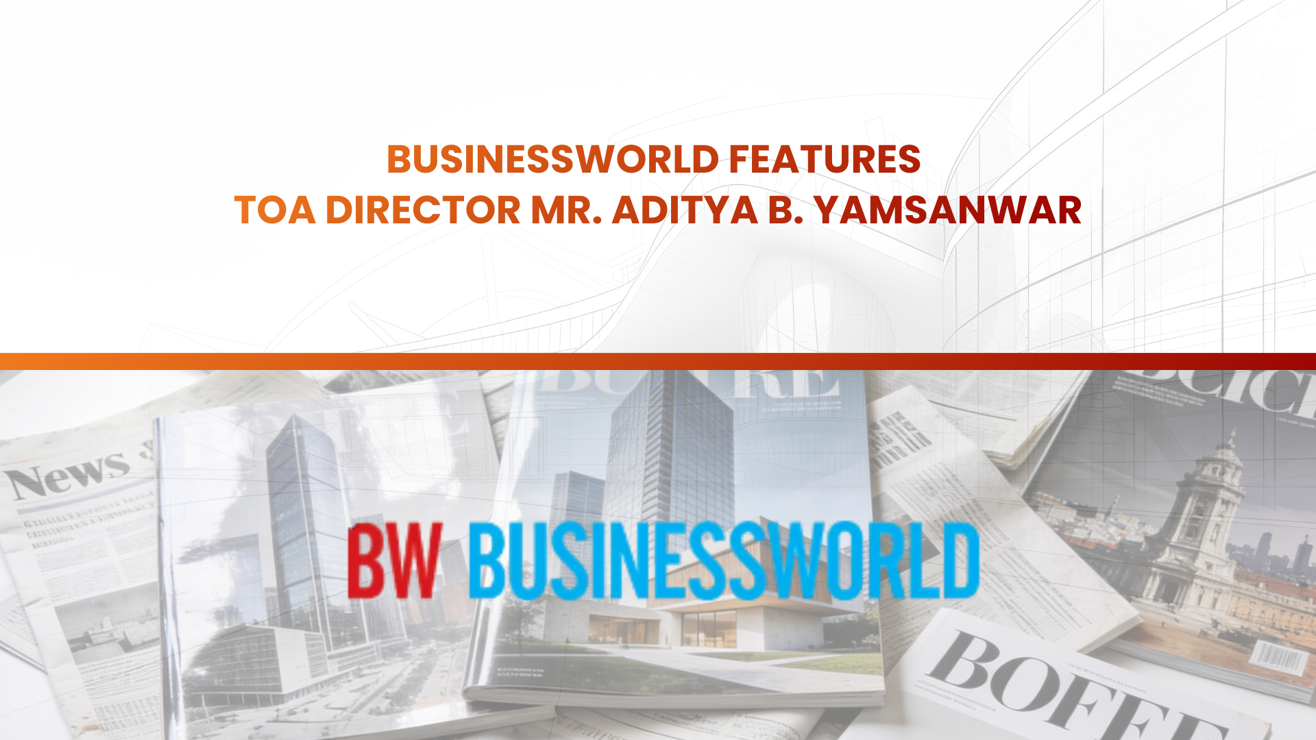 Businessworld Features TOA Director Mr. Aditya B. Yamsanwar