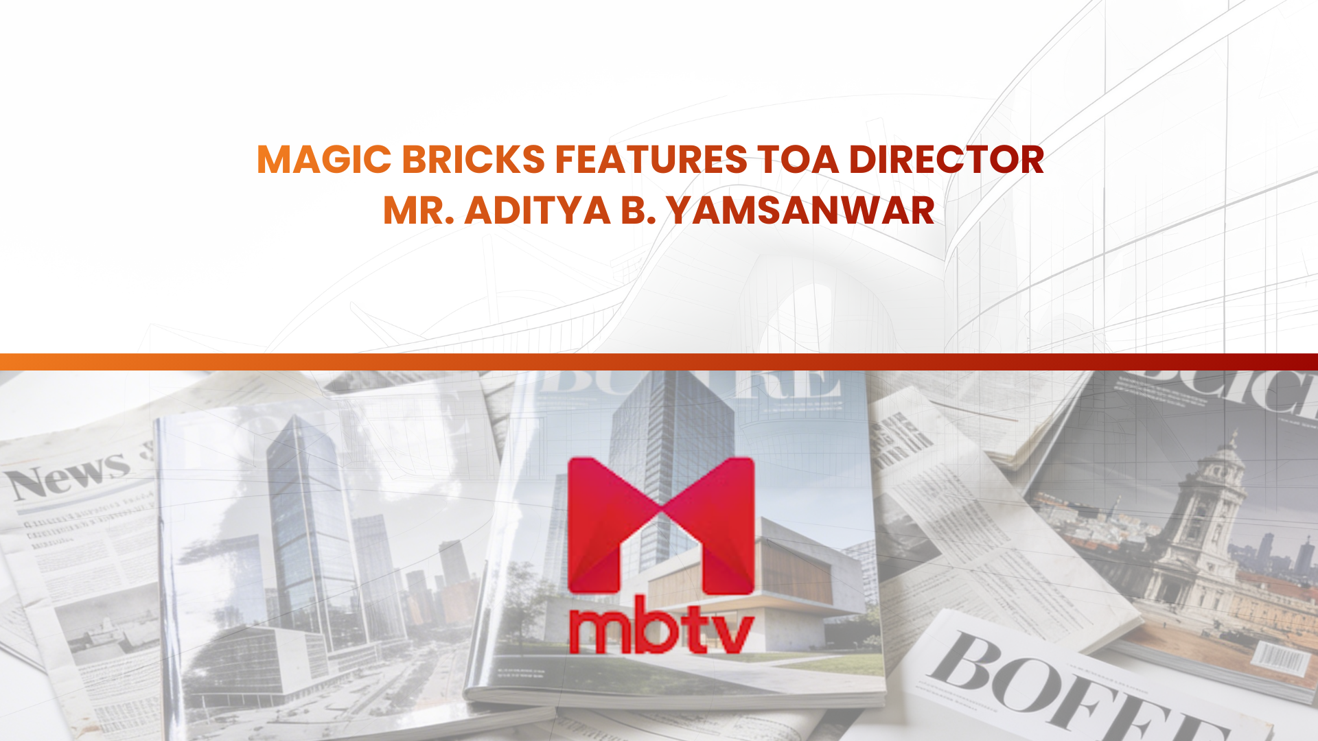 Magic Bricks Features TOA Director Mr. Aditya B. Yamsanwar