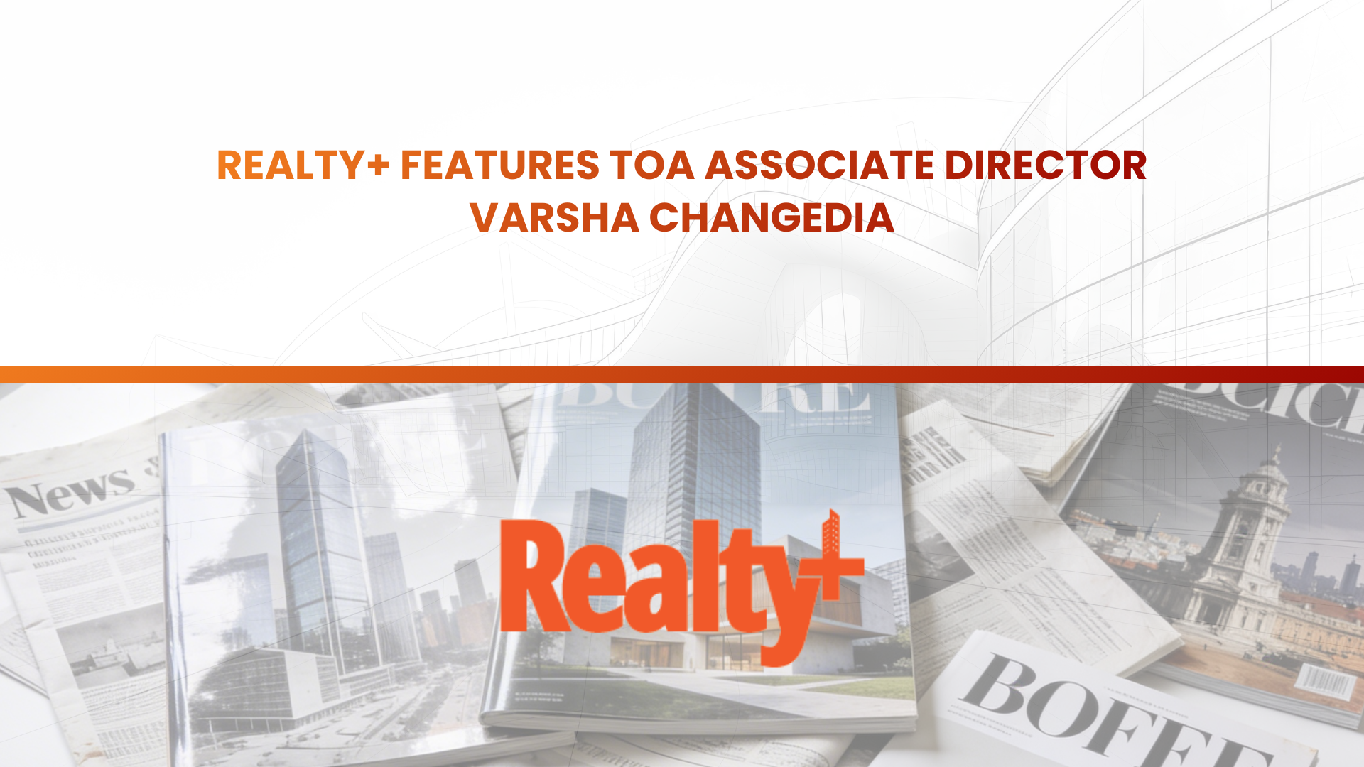 Realty+ Features TOA Associate Director Varsha Changedia
